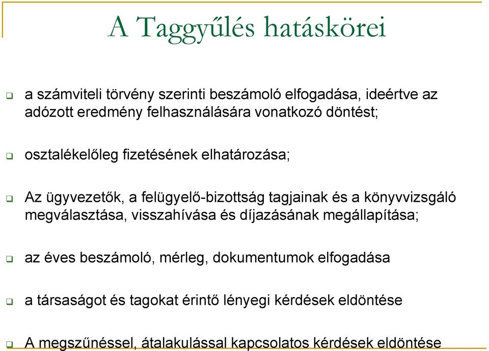 tagjainak és a könyvvizsgáló megválasztása, visszahívása és díjazásának megállapítása; az éves beszámoló, mérleg,