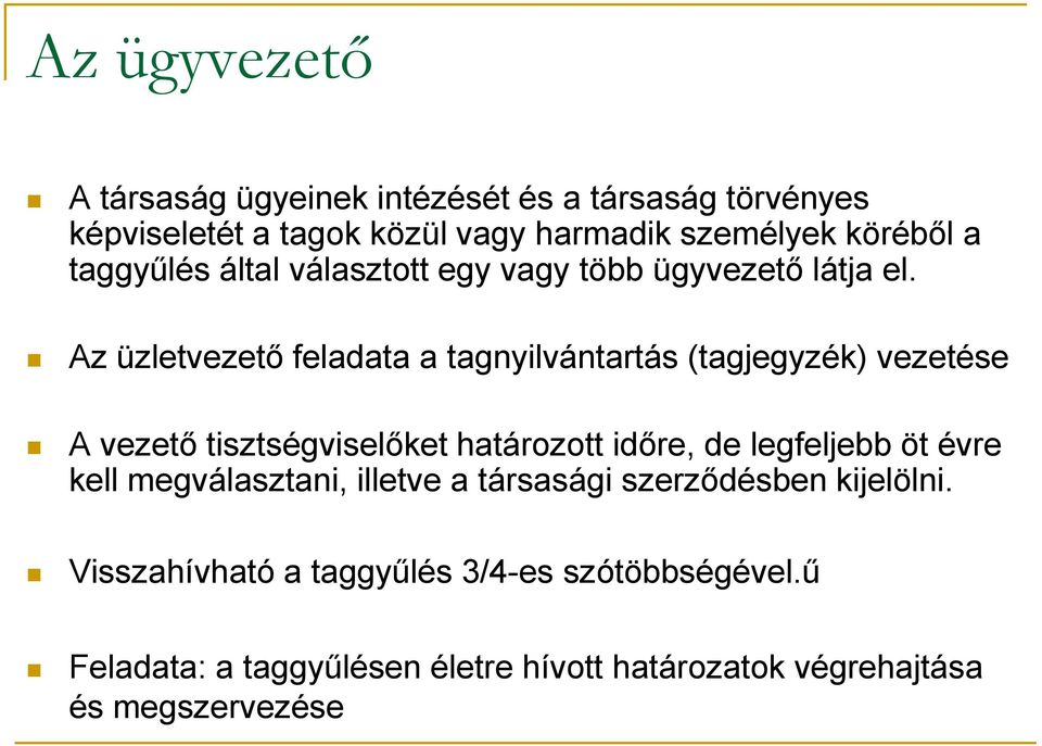 Az üzletvezető feladata a tagnyilvántartás (tagjegyzék) vezetése A vezető tisztségviselőket határozott időre, de legfeljebb öt