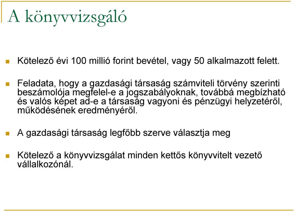 továbbá megbízható és valós képet ad-e a társaság vagyoni és pénzügyi helyzetéről, működésének