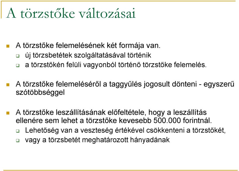 A törzstőke felemeléséről a taggyűlés jogosult dönteni - egyszerű szótöbbséggel A törzstőke leszállításának