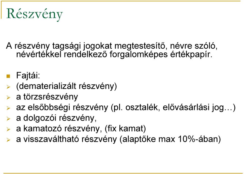 Fajtái: (dematerializált részvény) a törzsrészvény az elsőbbségi részvény (pl.