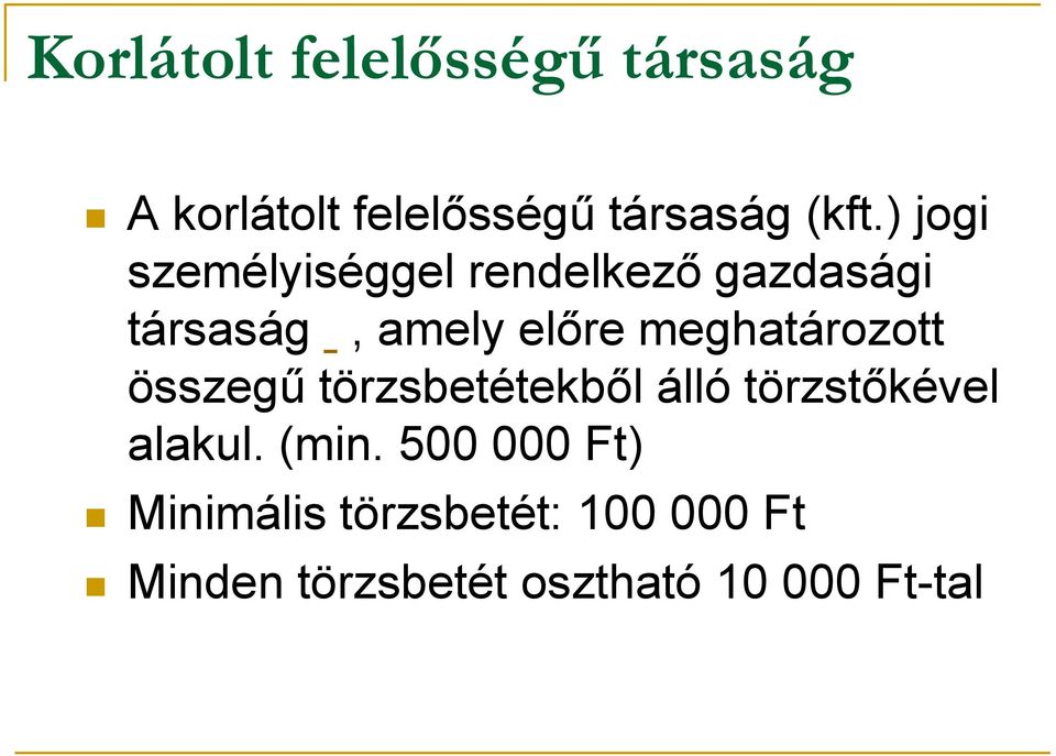 meghatározott összegű törzsbetétekből álló törzstőkével alakul. (min.