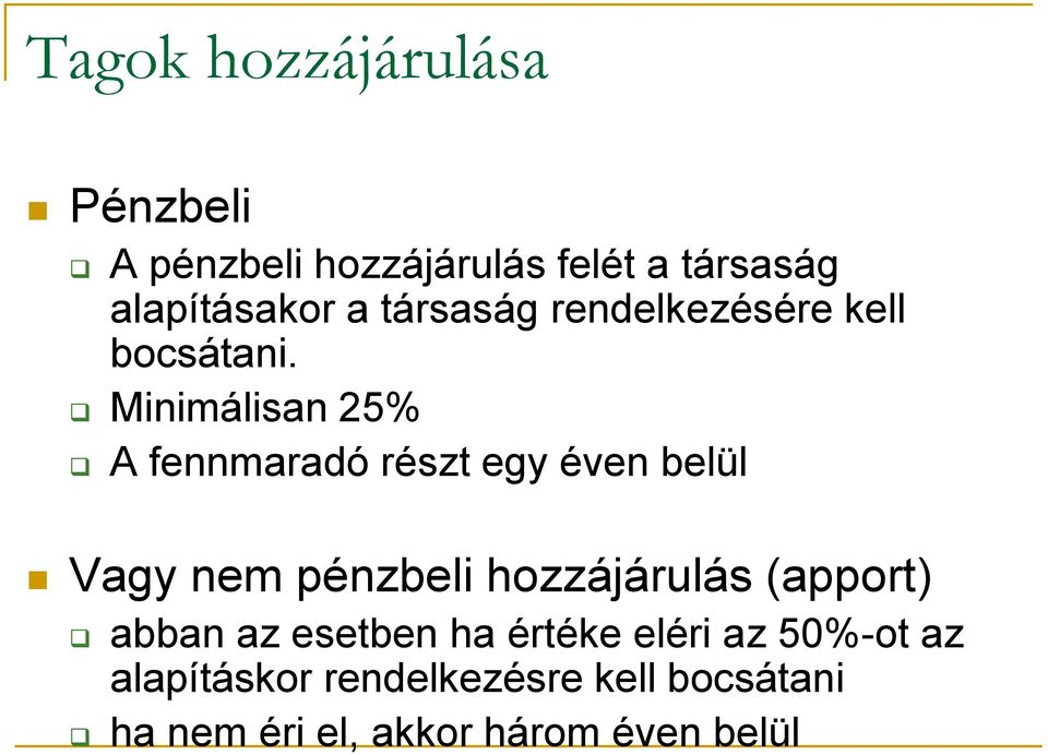Minimálisan 25% A fennmaradó részt egy éven belül Vagy nem pénzbeli hozzájárulás