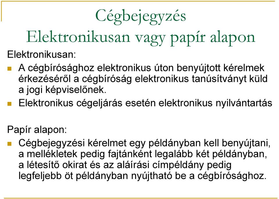 Elektronikus cégeljárás esetén elektronikus nyilvántartás Papír alapon: Cégbejegyzési kérelmet egy példányban kell