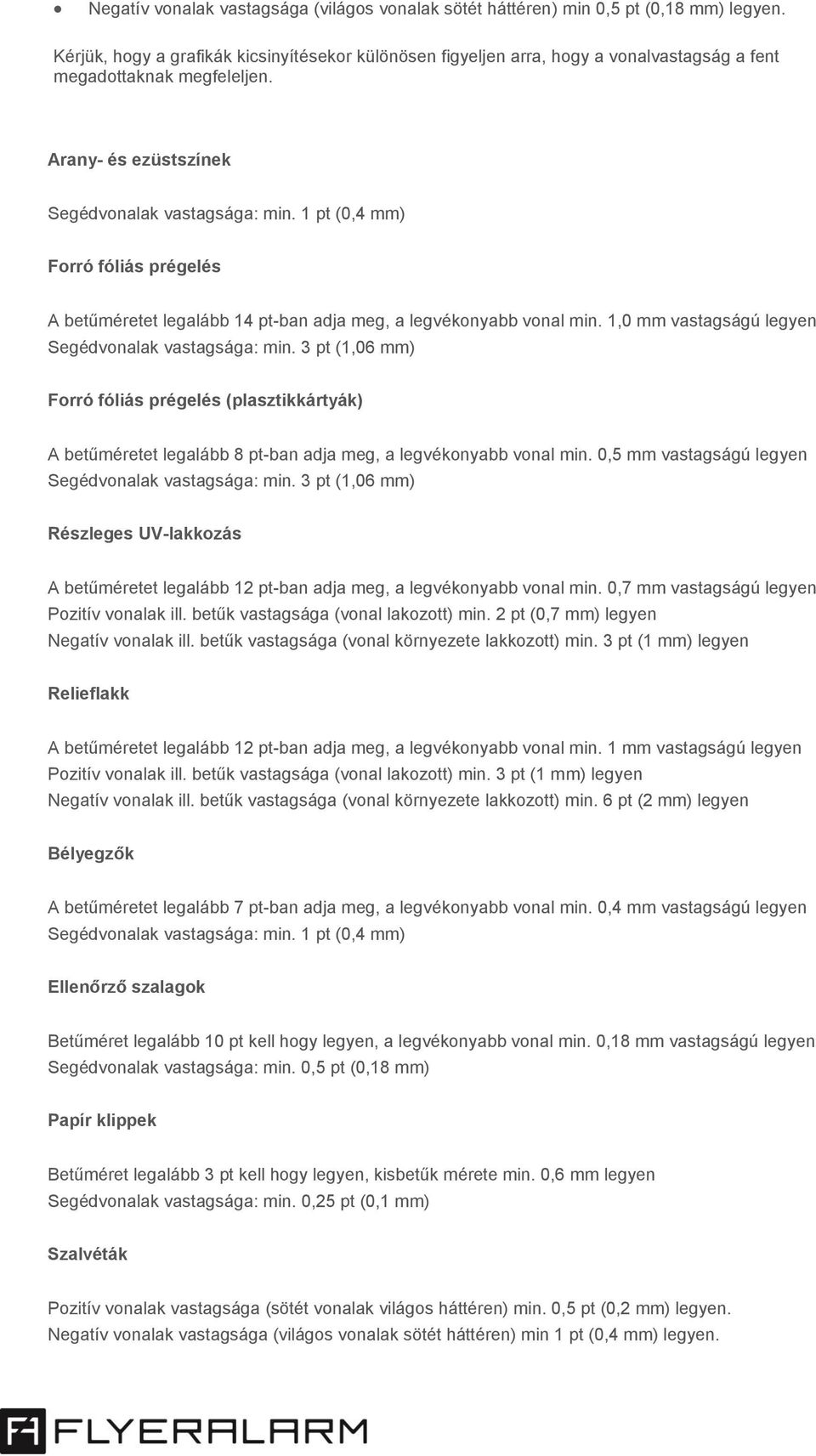 1 pt (0,4 mm) Forró fóliás prégelés A betűméretet legalább 14 pt-ban adja meg, a legvékonyabb vonal min. 1,0 mm vastagságú legyen Segédvonalak vastagsága: min.