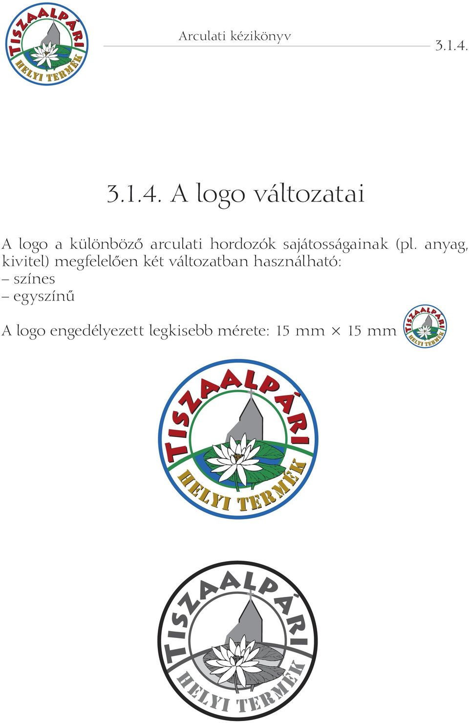 A logo változatai A logo a különböző arculati hordozók