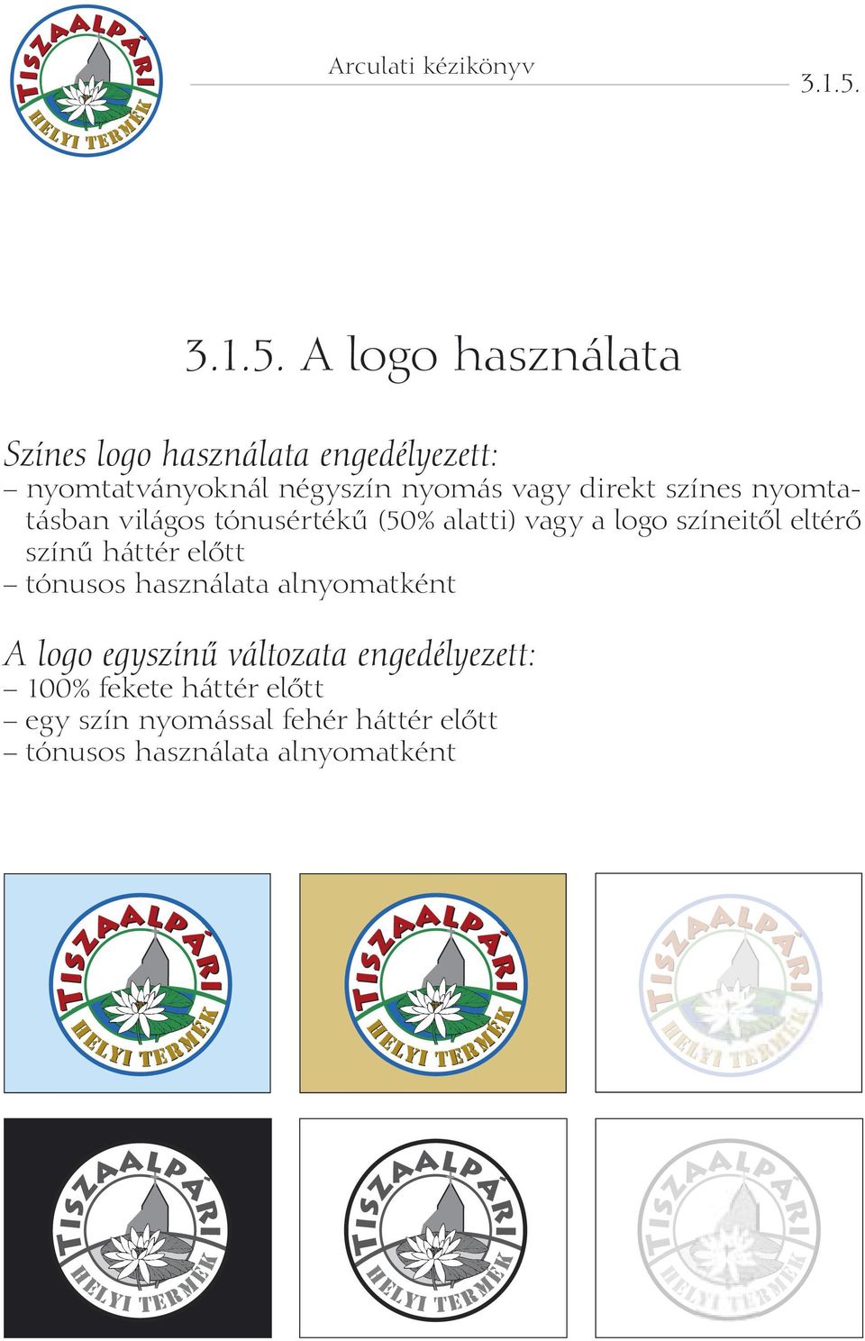 A logo használata Színes logo használata engedélyezett: nyomtatványoknál négyszín nyomás vagy direkt
