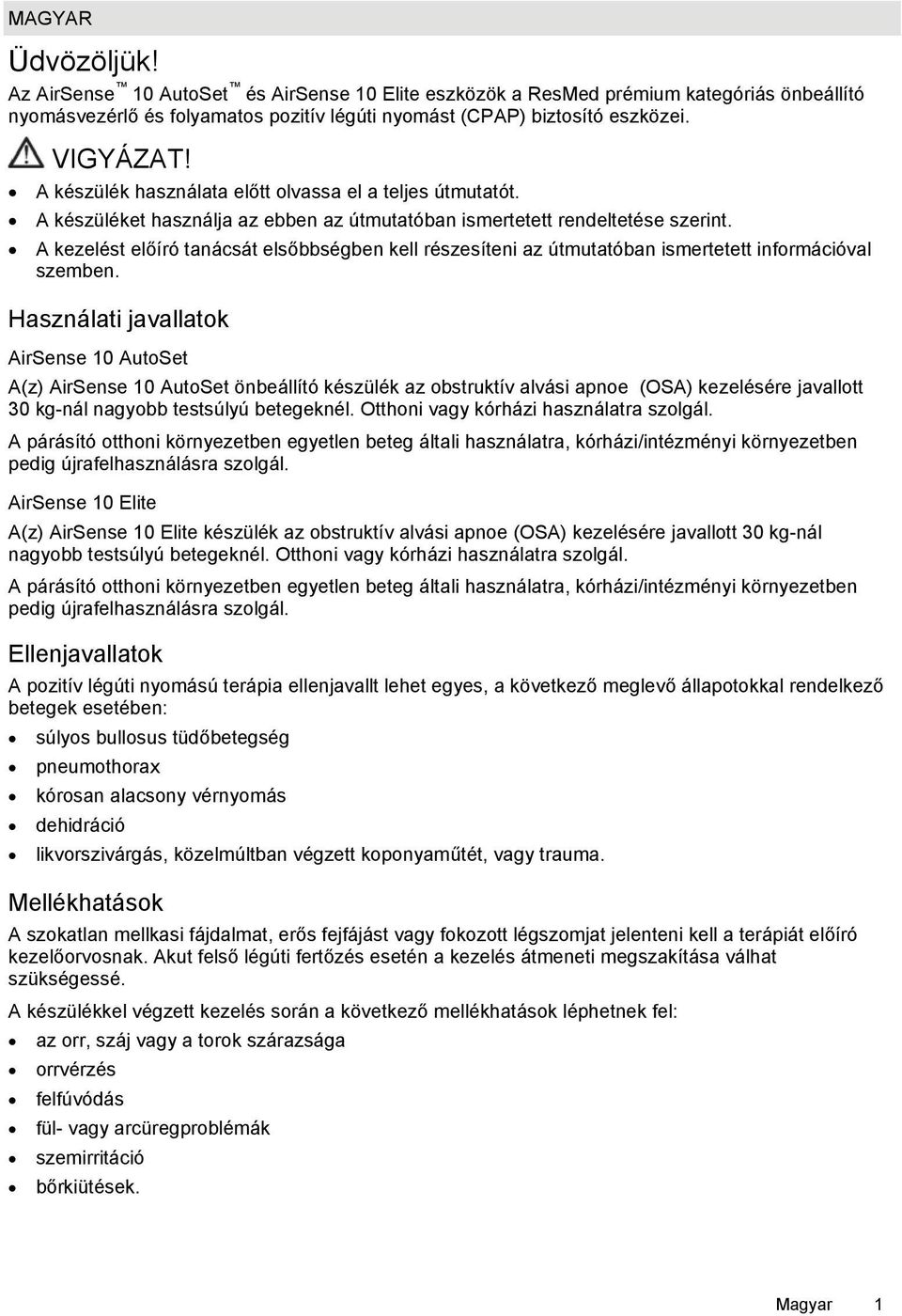A kezelést előíró tanácsát elsőbbségben kell részesíteni az útmutatóban ismertetett információval szemben.
