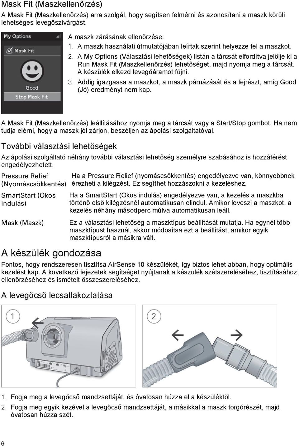 A My Options (Választási lehetőségek) listán a tárcsát elfordítva jelölje ki a Run Mask Fit (Maszkellenőrzés) lehetőséget, majd nyomja meg a tárcsát. A készülék elkezd levegőáramot fújni. 3.