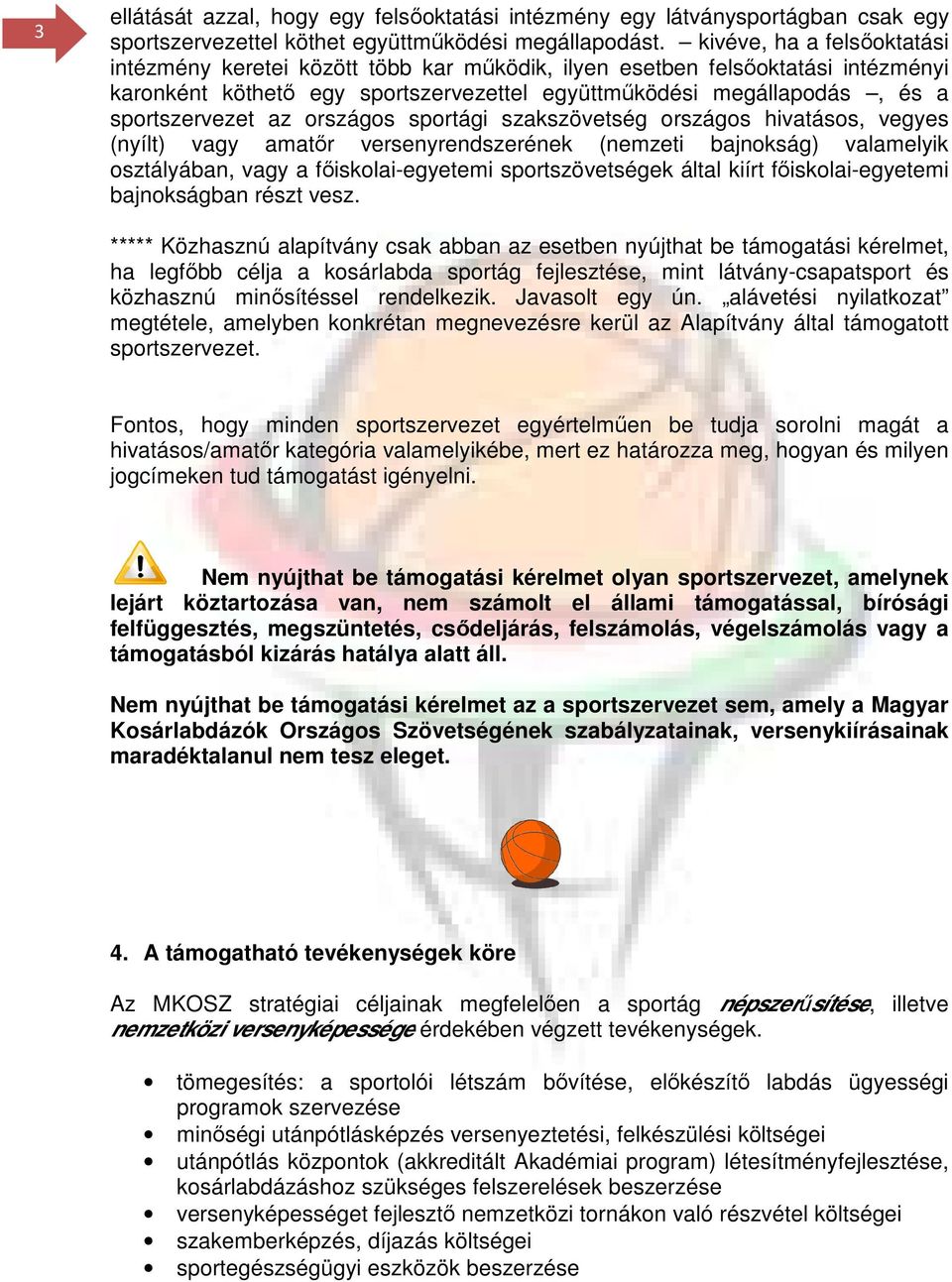 az országos sportági szakszövetség országos hivatásos, vegyes (nyílt) vagy amatır versenyrendszerének (nemzeti bajnokság) valamelyik osztályában, vagy a fıiskolai-egyetemi sportszövetségek által