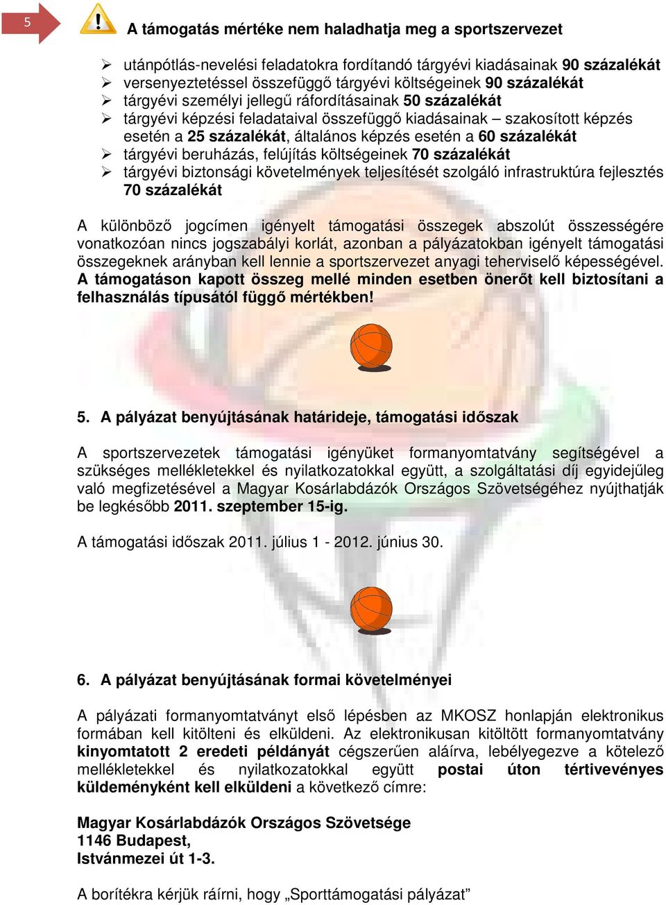 százalékát tárgyévi beruházás, felújítás költségeinek 70 százalékát tárgyévi biztonsági követelmények teljesítését szolgáló infrastruktúra fejlesztés 70 százalékát A különbözı jogcímen igényelt