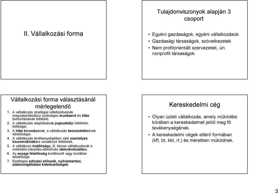 A vállalkozás alapításának jogszabályi feltételei, költségei. 3. A tőke kivonásának, a vállalkozás beszüntetésének lehetőségei. 4.