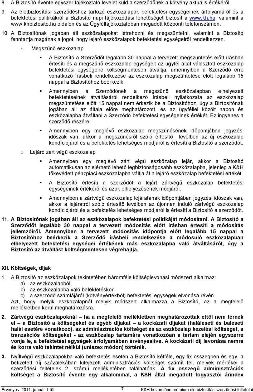 khbiztosito.hu oldalon és az Ügyféltájékoztatóban megadott központi telefonszámon. 10.