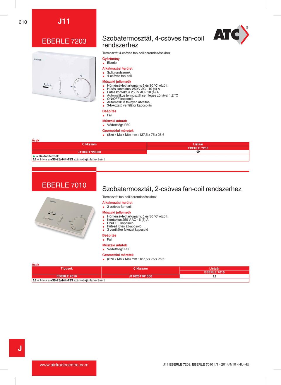 2 C Automatikus tál/nyári átváltás 3-fokozatú ventilátor kapcsolás EBERLE 7203 U EBERLE 7010 Szobatermosztát, 2-csöves fan-coil rendszerhez Termosztát fan-coil