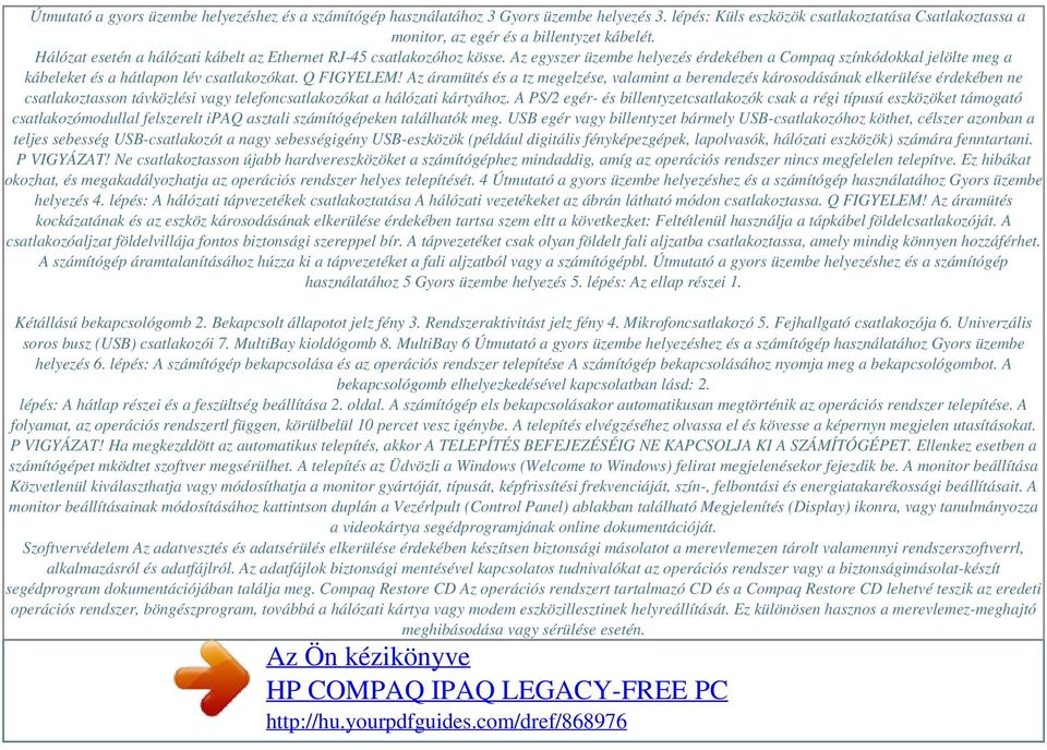 Az áramütés és a tz megelzése, valamint a berendezés károsodásának elkerülése érdekében ne csatlakoztasson távközlési vagy telefoncsatlakozókat a hálózati kártyához.