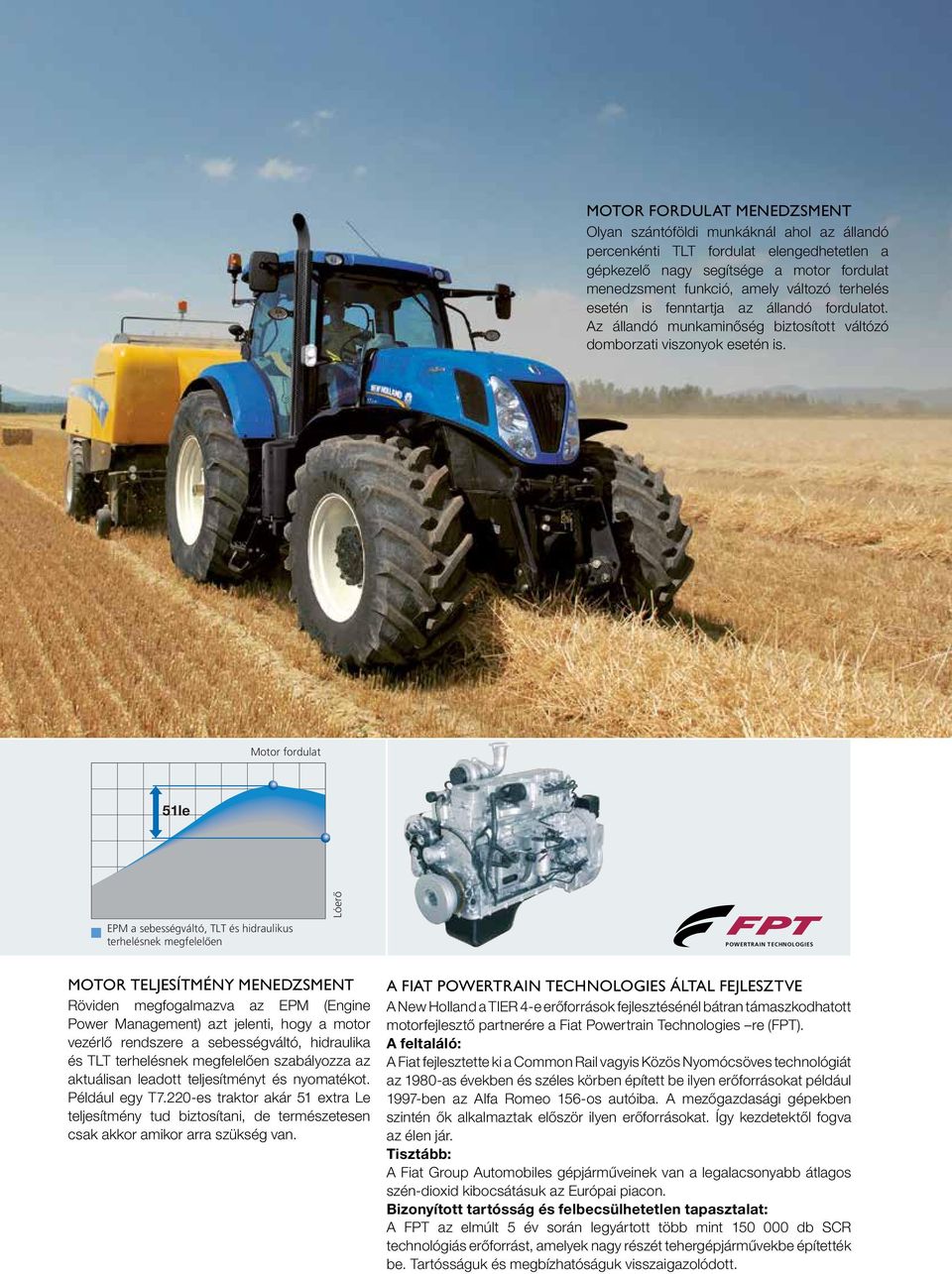 Motor fordulat 51le EPM a sebességváltó, TLT és hidraulikus terhelésnek megfelelően Lóerő POWERTRAIN TECHNOLOGIES MOTOR TELJESÍTMÉNY MENEDZSMENT Röviden megfogalmazva az EPM (Engine Power Management)