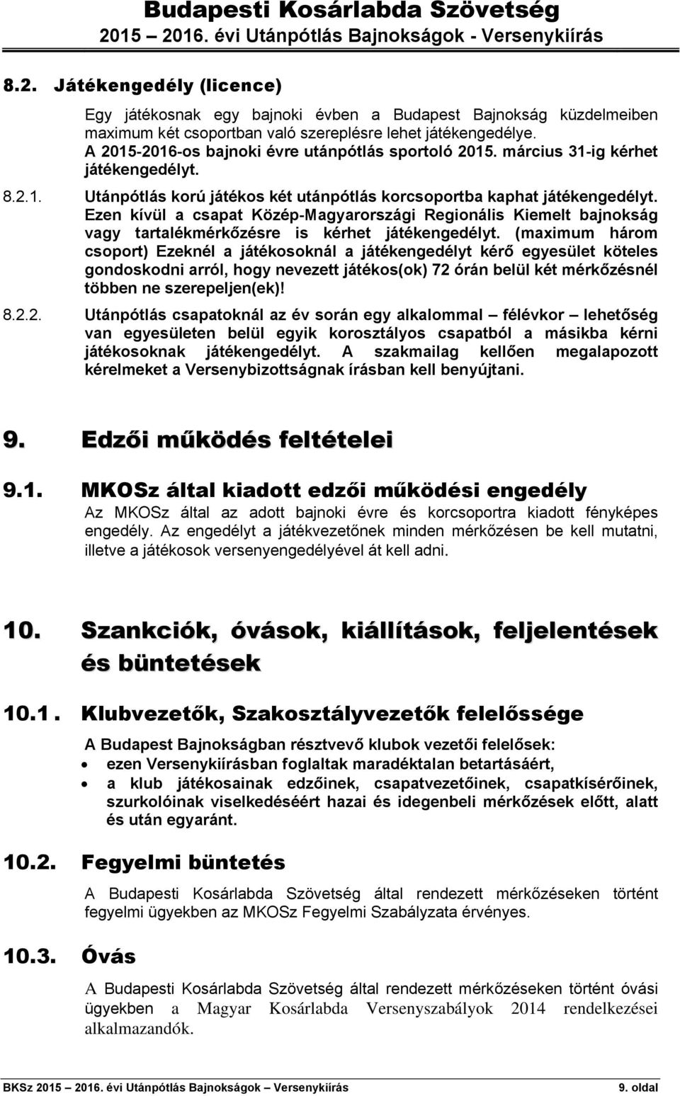 Ezen kívül a csapat Közép-Magyarországi Regionális Kiemelt bajnokság vagy tartalékmérkőzésre is kérhet játékengedélyt.