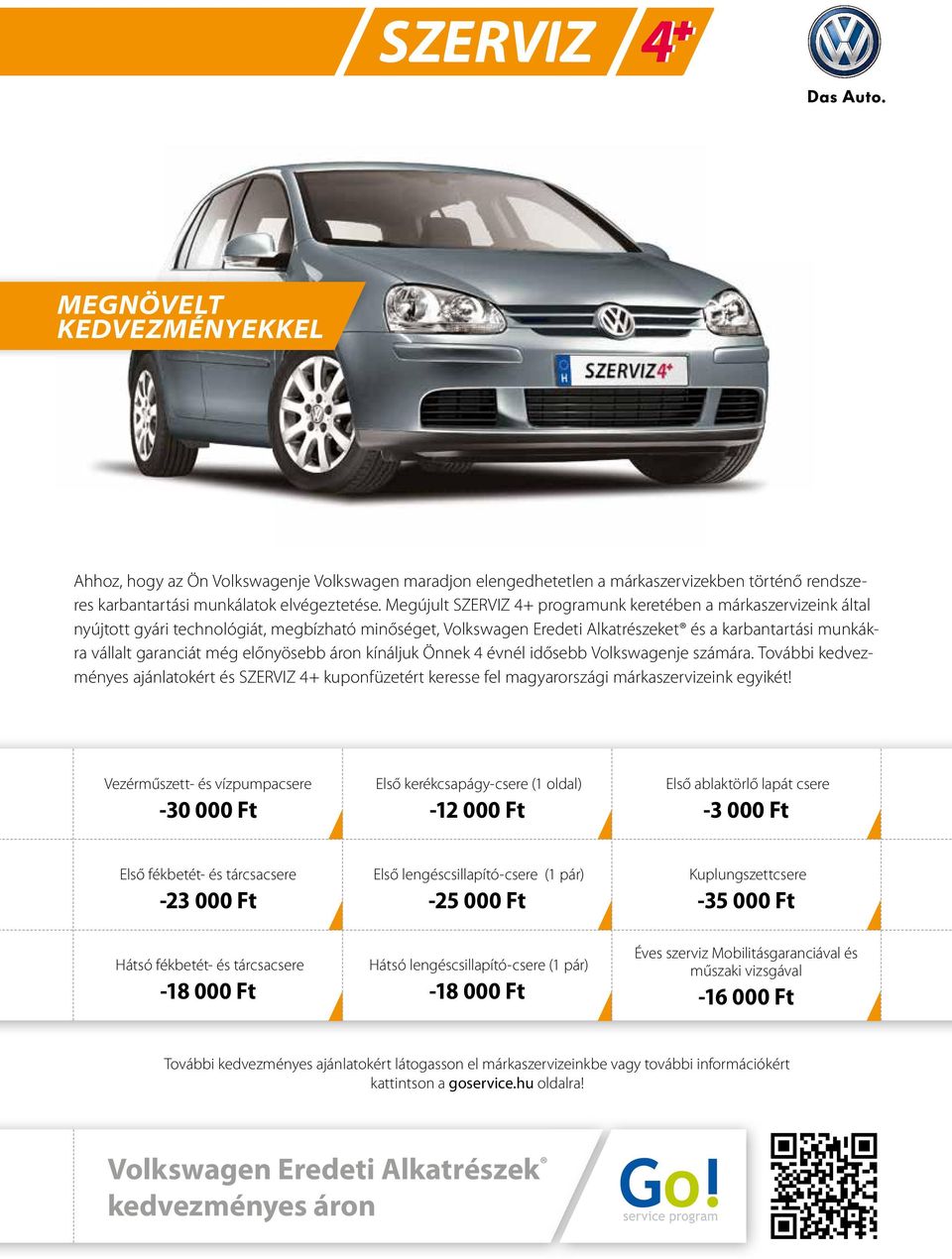 előnyösebb áron kínáljuk Önnek 4 évnél idősebb Volkswagenje számára. További kedvezményes ajánlatokért és SZERVIZ 4+ kuponfüzetért keresse fel magyarországi márkaszervizeink egyikét!