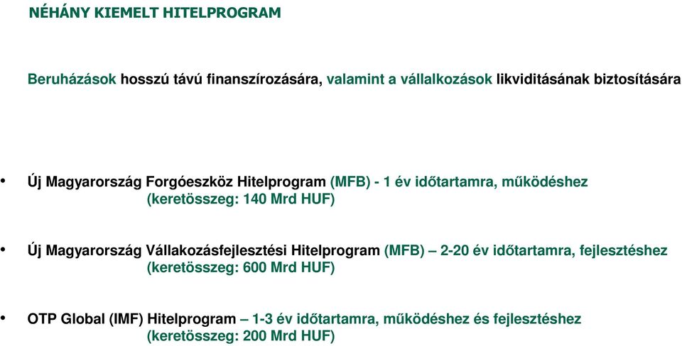 Mrd HUF) Új Magyarország Vállakozásfejlesztési Hitelprogram (MFB) 2-20 év időtartamra, fejlesztéshez