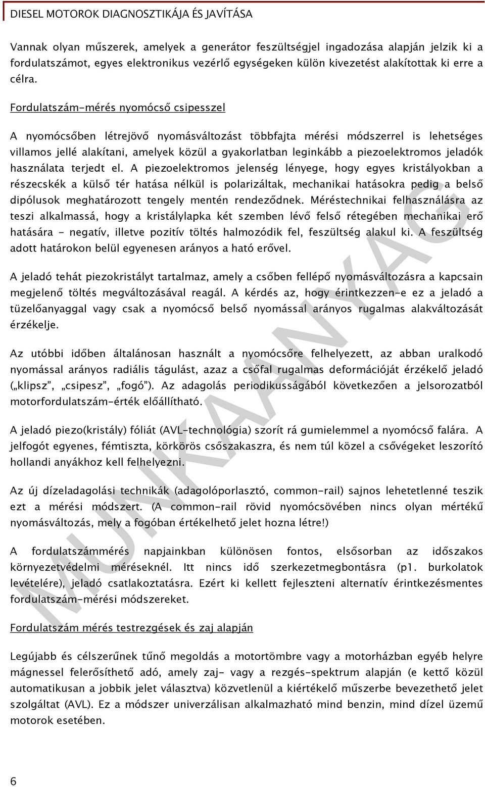 piezoelektromos jeladók használata terjedt el.