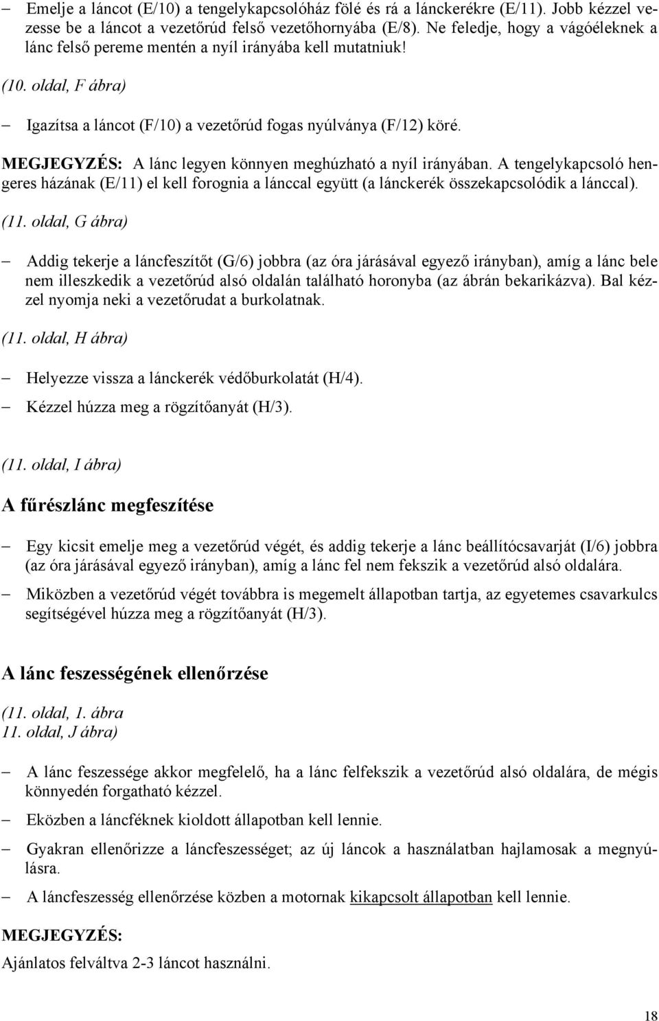MEGJEGYZÉS: A lánc legyen könnyen meghúzható a nyíl irányában. A tengelykapcsoló hengeres házának (E/11) el kell forognia a lánccal együtt (a lánckerék összekapcsolódik a lánccal). (11.