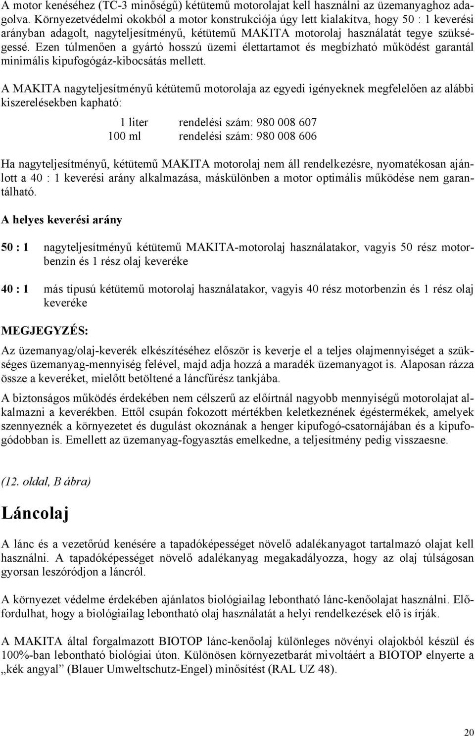 Ezen túlmenően a gyártó hosszú üzemi élettartamot és megbízható működést garantál minimális kipufogógáz-kibocsátás mellett.