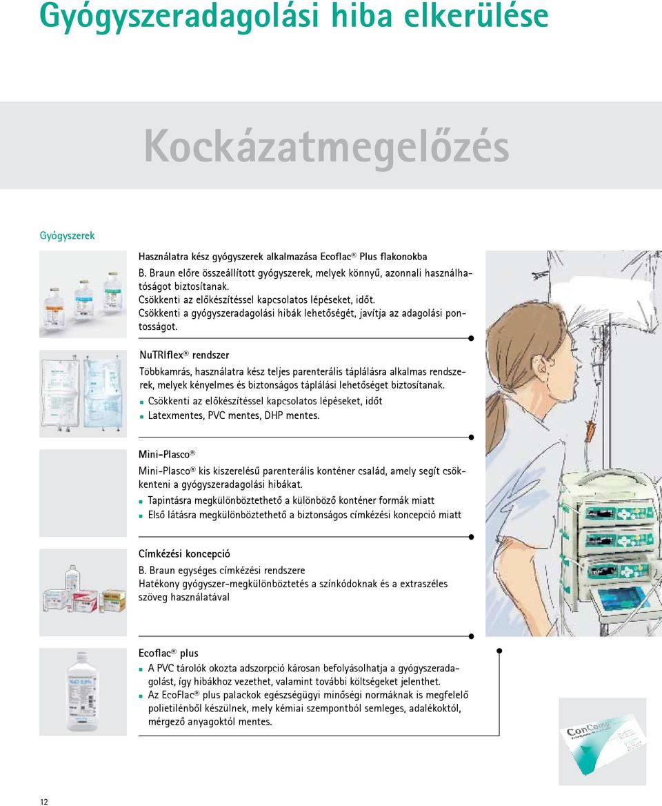 Csökkenti a gyógyszeradagolási hibák lehetőségét, javítja az adagolási pontosságot.
