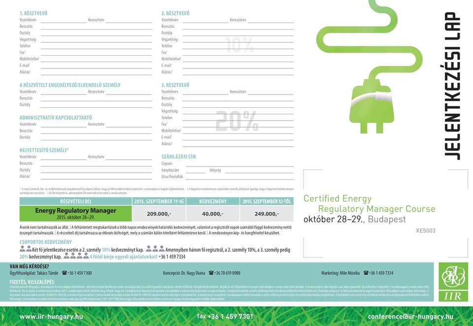 Résztvevő Végzettség Telefon Fax 1 Mobiltelefon 1 E-mail 1 Számlázási cím Cégnév Irányítószám Utca/Postafiók Helység jelentkezési lap 1 E-mail címének, fax- és mobilszámának megadásával hozzájárul