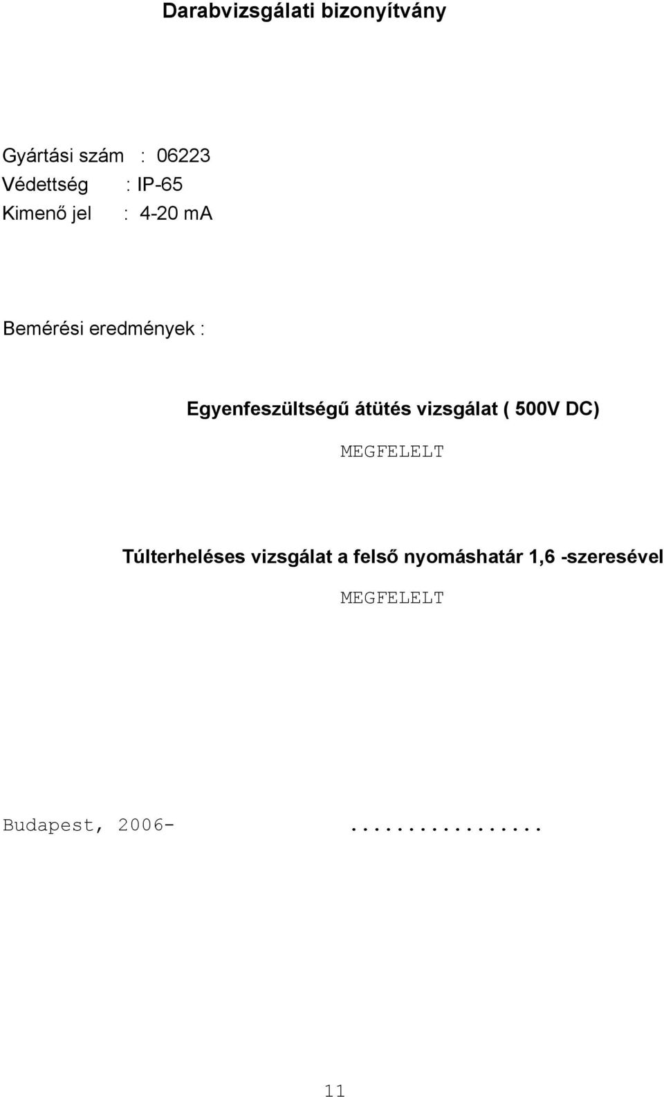 Egyenfeszültségű átütés vizsgálat ( 500V DC) MEGFELELT