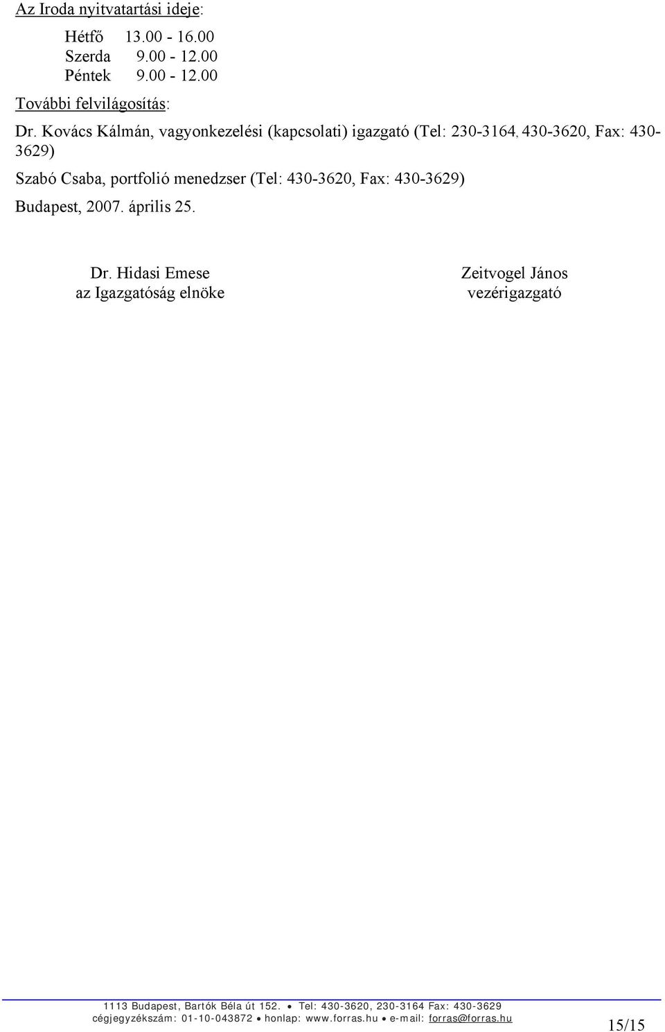 Szabó Csaba, portfolió menedzser (Tel: 430-3620, Fax: 430-3629) Budapest, 2007. április 25.