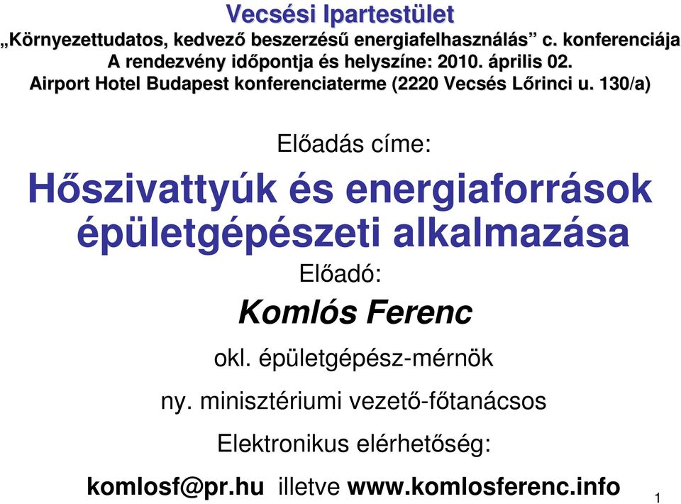 130/a) Elıadás címe: Hıszivattyúk és energiaforrások épületgépészeti alkalmazása Elıadó: