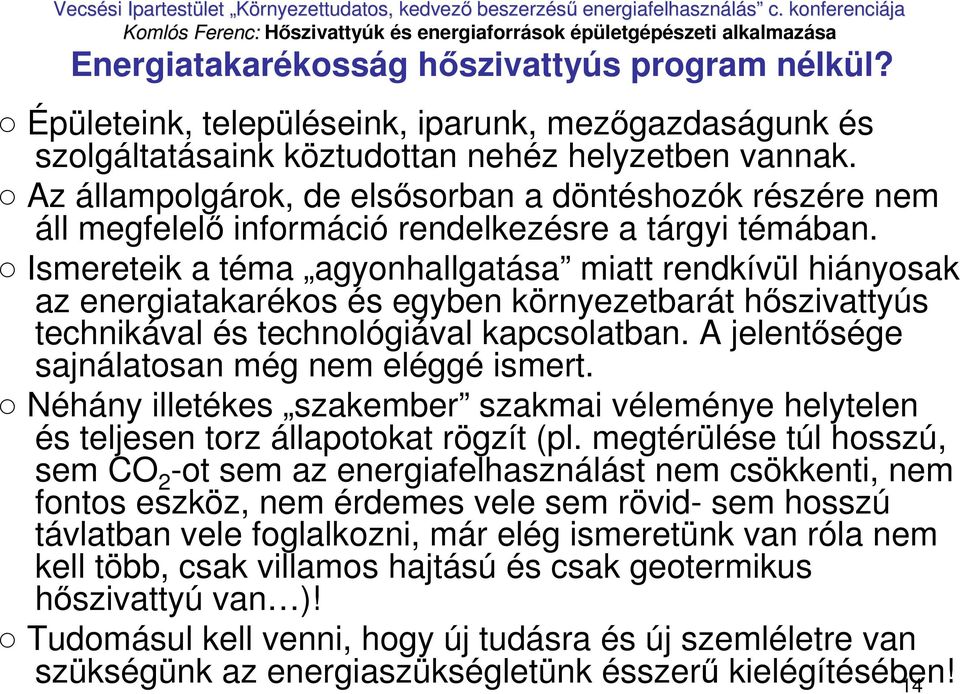Ismereteik a téma agyonhallgatása miatt rendkívül hiányosak az energiatakarékos és egyben környezetbarát hıszivattyús technikával és technológiával kapcsolatban.
