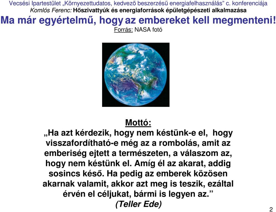 rombolás, amit az emberiség ejtett a természeten, a válaszom az, hogy nem késtünk el.