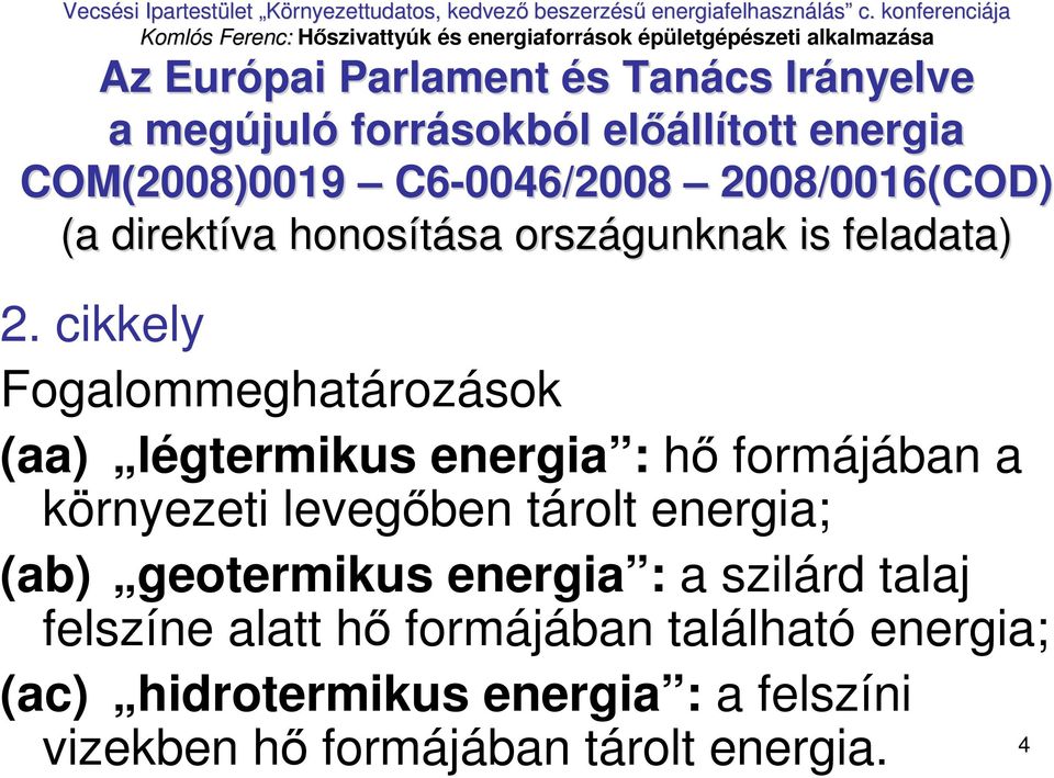 cikkely Fogalommeghatározások (aa) légtermikus energia : hı formájában a környezeti levegıben tárolt energia; (ab)
