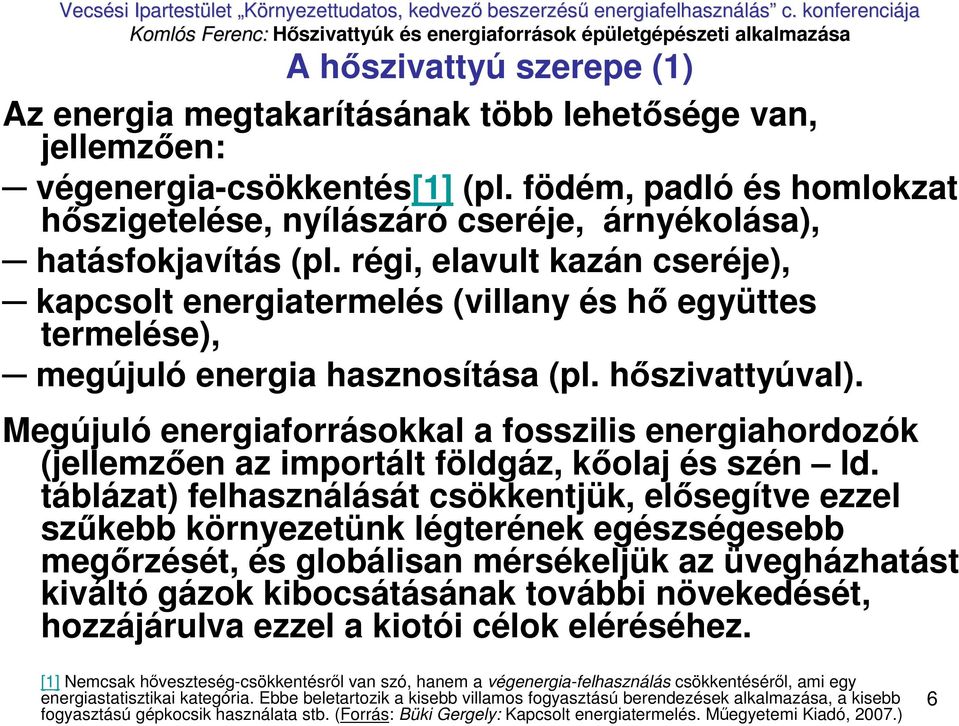 régi, elavult kazán cseréje), kapcsolt energiatermelés (villany és hı együttes termelése), megújuló energia hasznosítása (pl. hıszivattyúval).