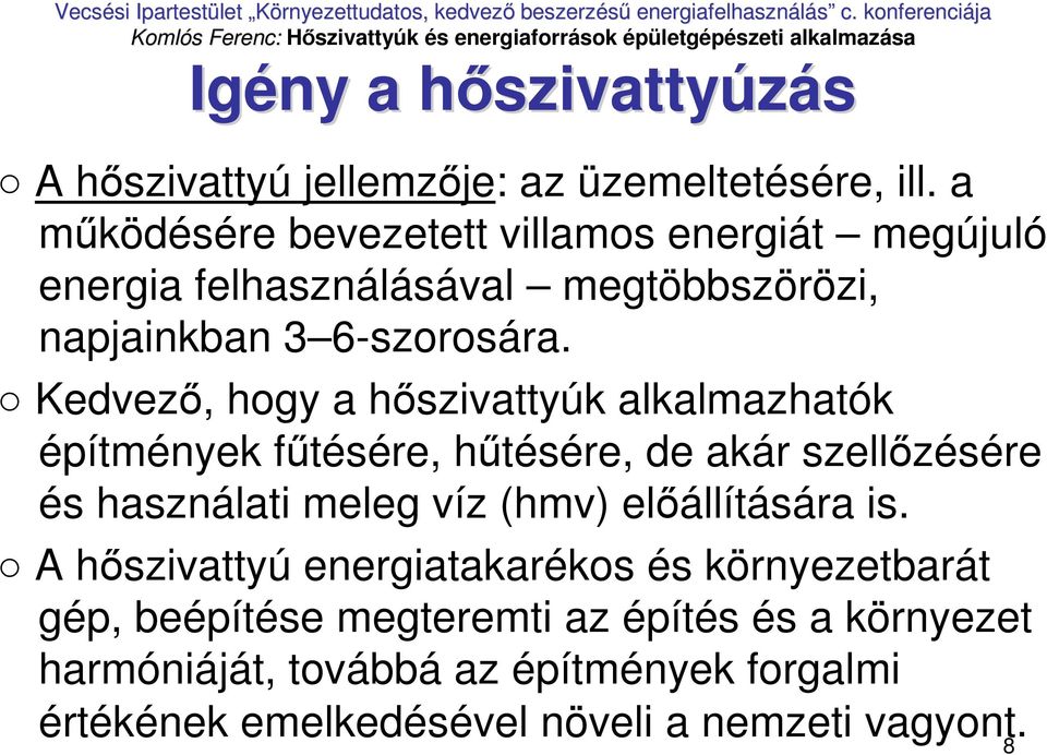 Kedvezı, hogy a hıszivattyúk alkalmazhatók építmények főtésére, hőtésére, de akár szellızésére és használati meleg víz (hmv)