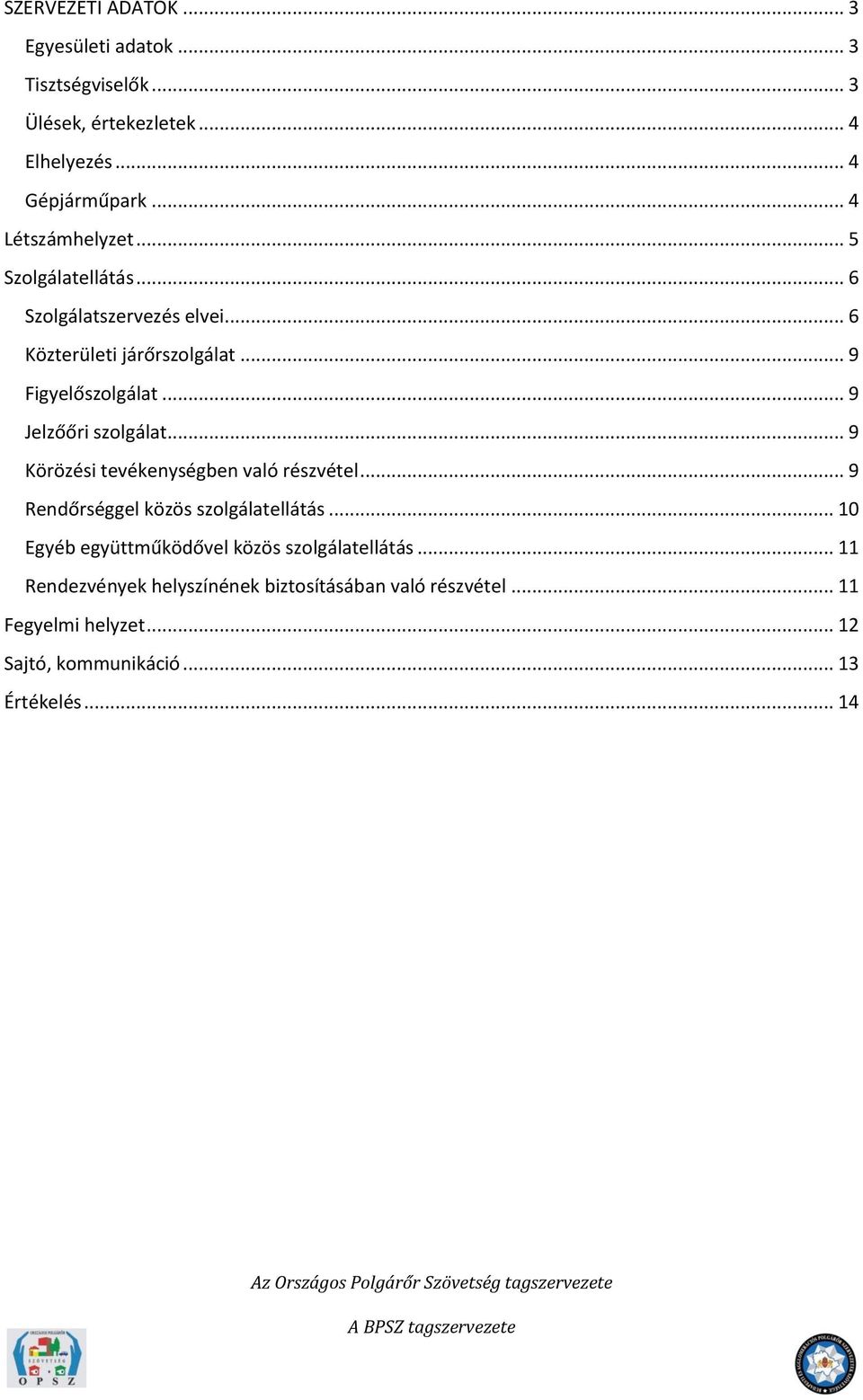 .. 9 Jelzőőri szolgálat... 9 Körözési tevékenységben való részvétel... 9 Rendőrséggel közös szolgálatellátás.