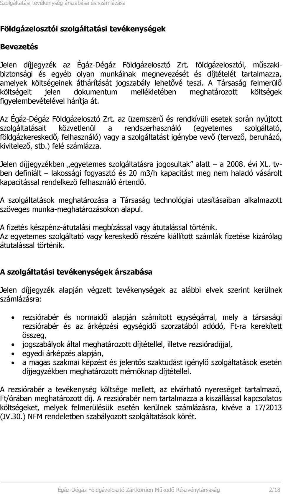 A Társaság felmerülő költségeit jelen dokumentum mellékletében meghatározott költségek figyelembevételével hárítja át. Az Égáz-Dégáz Földgázelosztó Zrt.