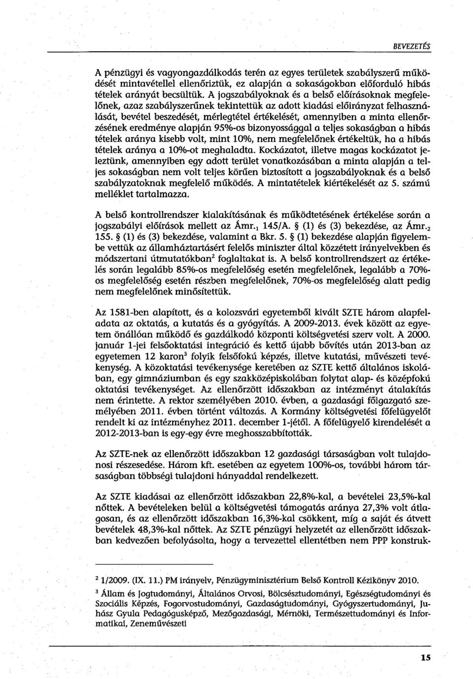 ellenőrzésének eredménye alapján 95%-os bizonyossággal a teljes sokaságban a hibás tételek aránya kisebb volt, mint 10%, nem megfelelőnek értékeltük, ha a hibás tételek aránya a 10%-ot meghaladta.