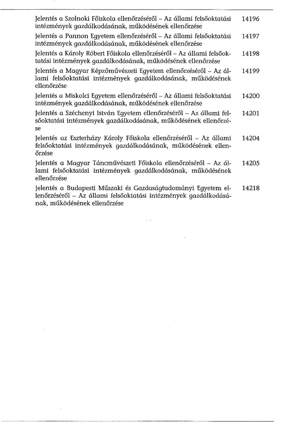 Képzőművészeti Egyetem ellenőrzéséről - Az állami felsőoktatási intézmények gazdálkodásának, működésének ellenőrzése jelentés a Miskolci Egyetem ellenőrzéséről - Az állami felsőoktatási intézmények