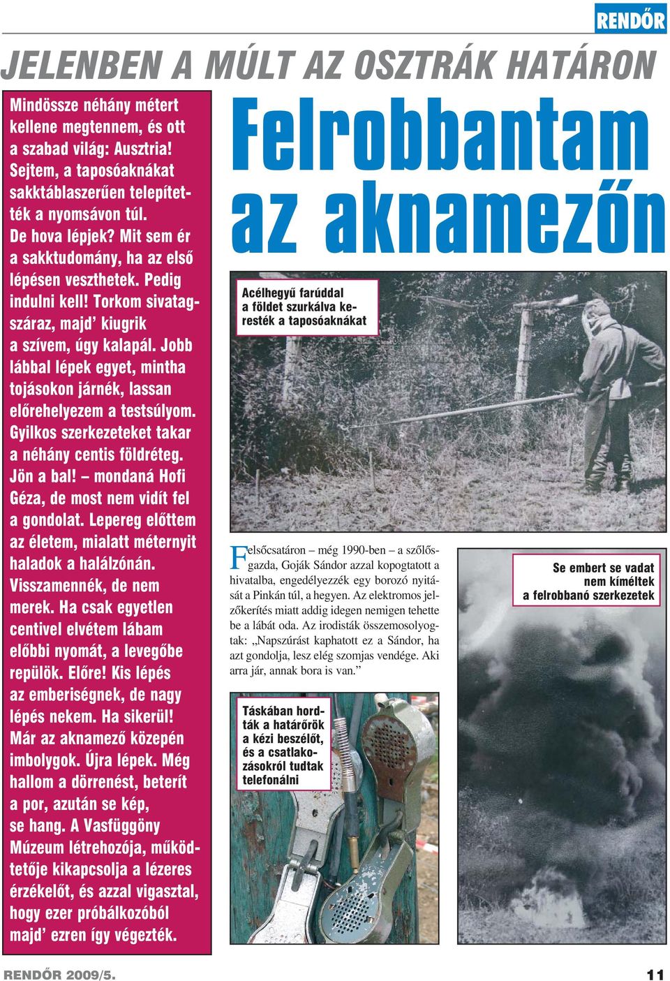 Aki arra jár, annak bora is van. RENDÕR JELENBEN A MÚLT AZ OSZTRÁK HATÁRON Mindössze néhány métert kellene megtennem, és ott a szabad világ: Ausztria!