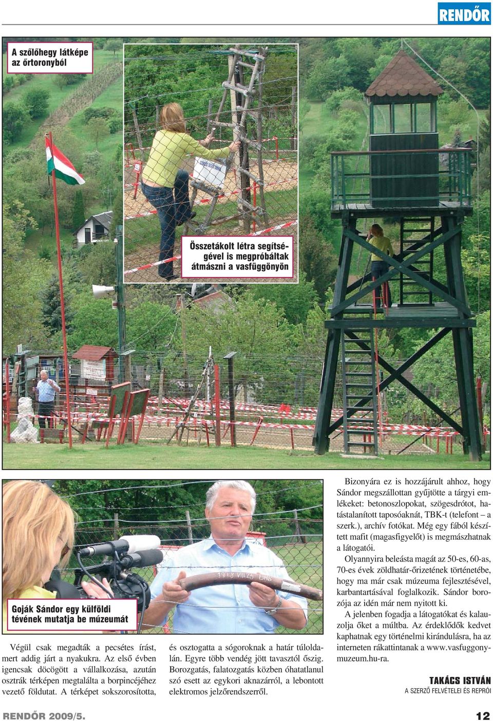 A térképet sokszorosította, és osztogatta a sógoroknak a határ túloldalán. Egyre több vendég jött tavasztól õszig.