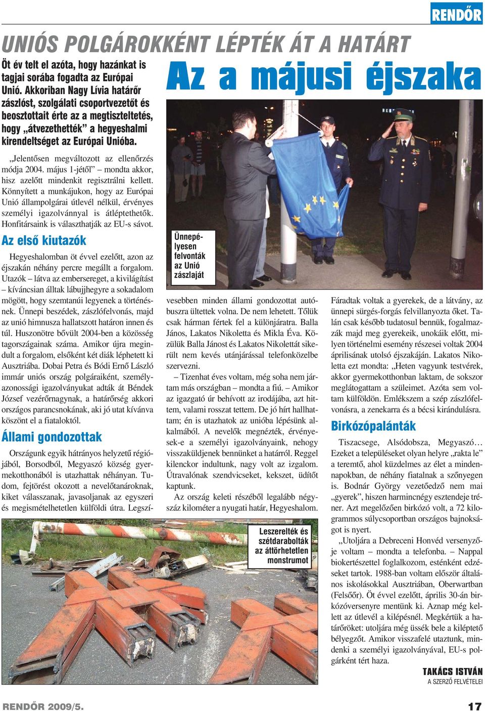 Jelentõsen megváltozott az ellenõrzés módja 2004. május 1-jétõl mondta akkor, hisz azelõtt mindenkit regisztrálni kellett.