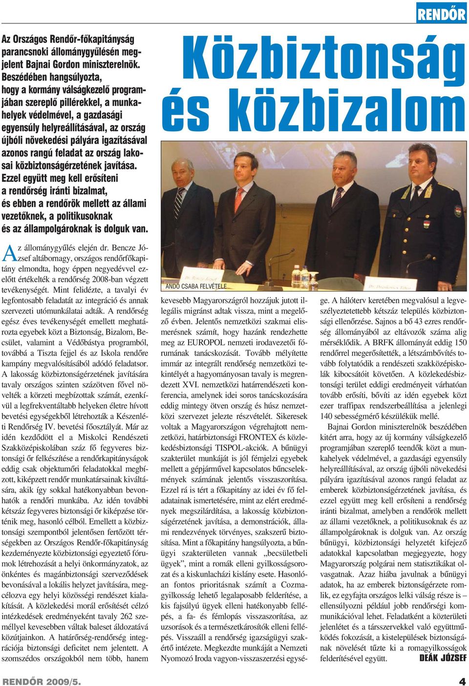 igazításával azonos rangú feladat az ország lakosai közbiztonságérzetének javítása.