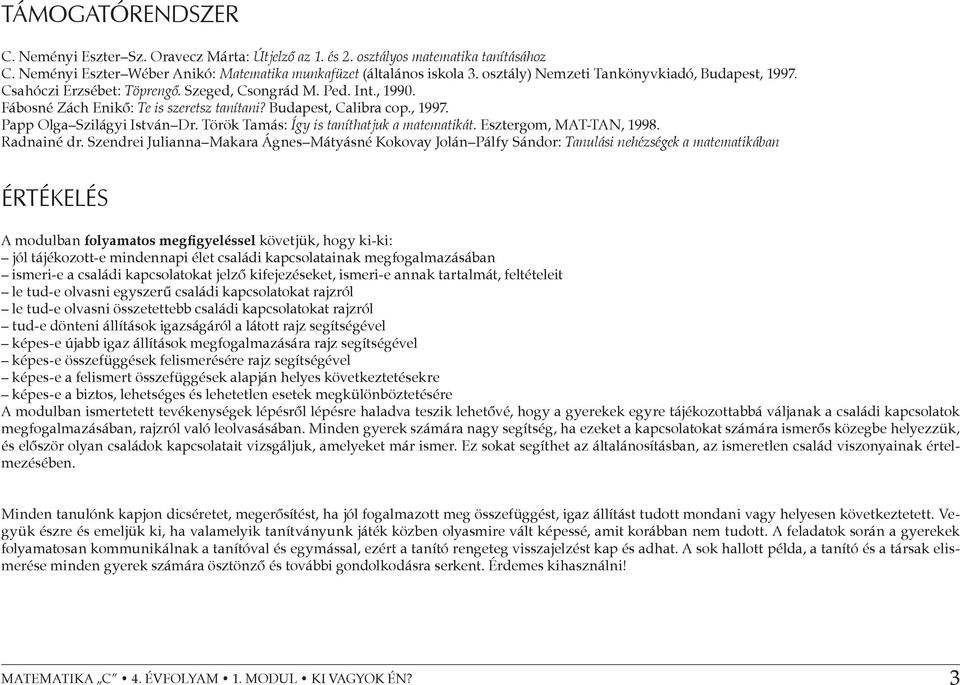 Török Tamás: Így is taníthatjuk a matematikát. Esztergom, MAT-TAN, 1998. Radnainé dr.