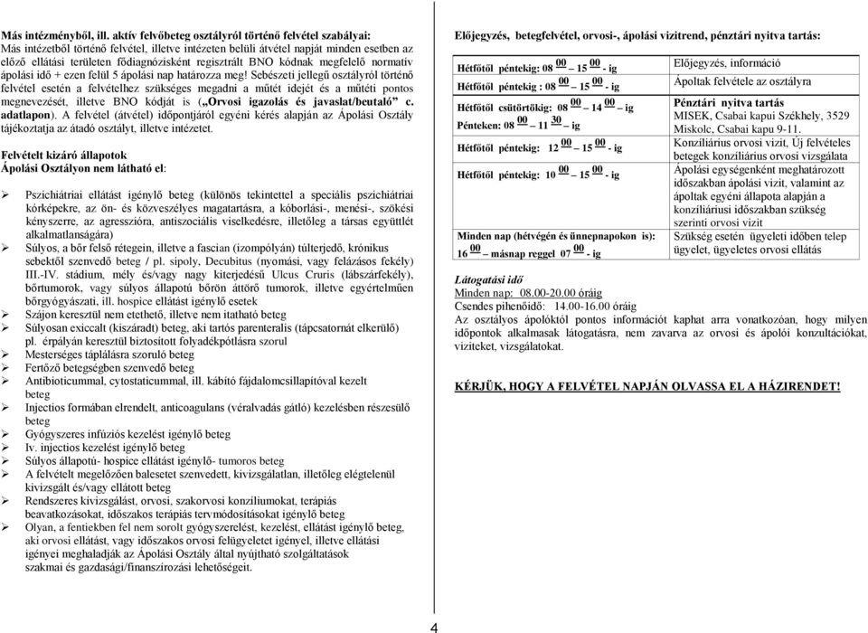 BNO kódnak megfelelő normatív ápolási idő + ezen felül 5 ápolási nap határozza meg!