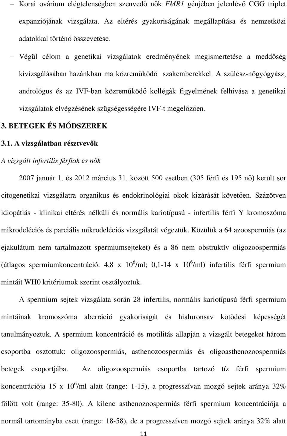 A szülész-nőgyógyász, andrológus és az IVF-ban közreműködő kollégák figyelmének felhívása a genetikai vizsgálatok elvégzésének szügségességére IVF-t megelőzően. 3. BETEGEK ÉS MÓDSZEREK 3.1.