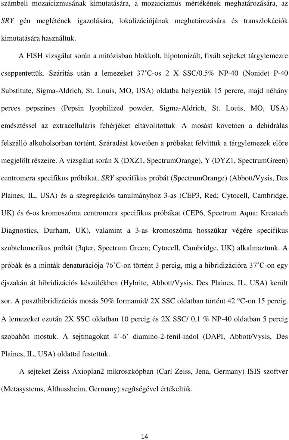 5% NP-40 (Nonidet P-40 Substitute, Sigma-Aldrich, St. Louis, MO, USA) oldatba helyeztük 15 percre, majd néhány perces pepszines (Pepsin lyophilized powder, Sigma-Aldrich, St.