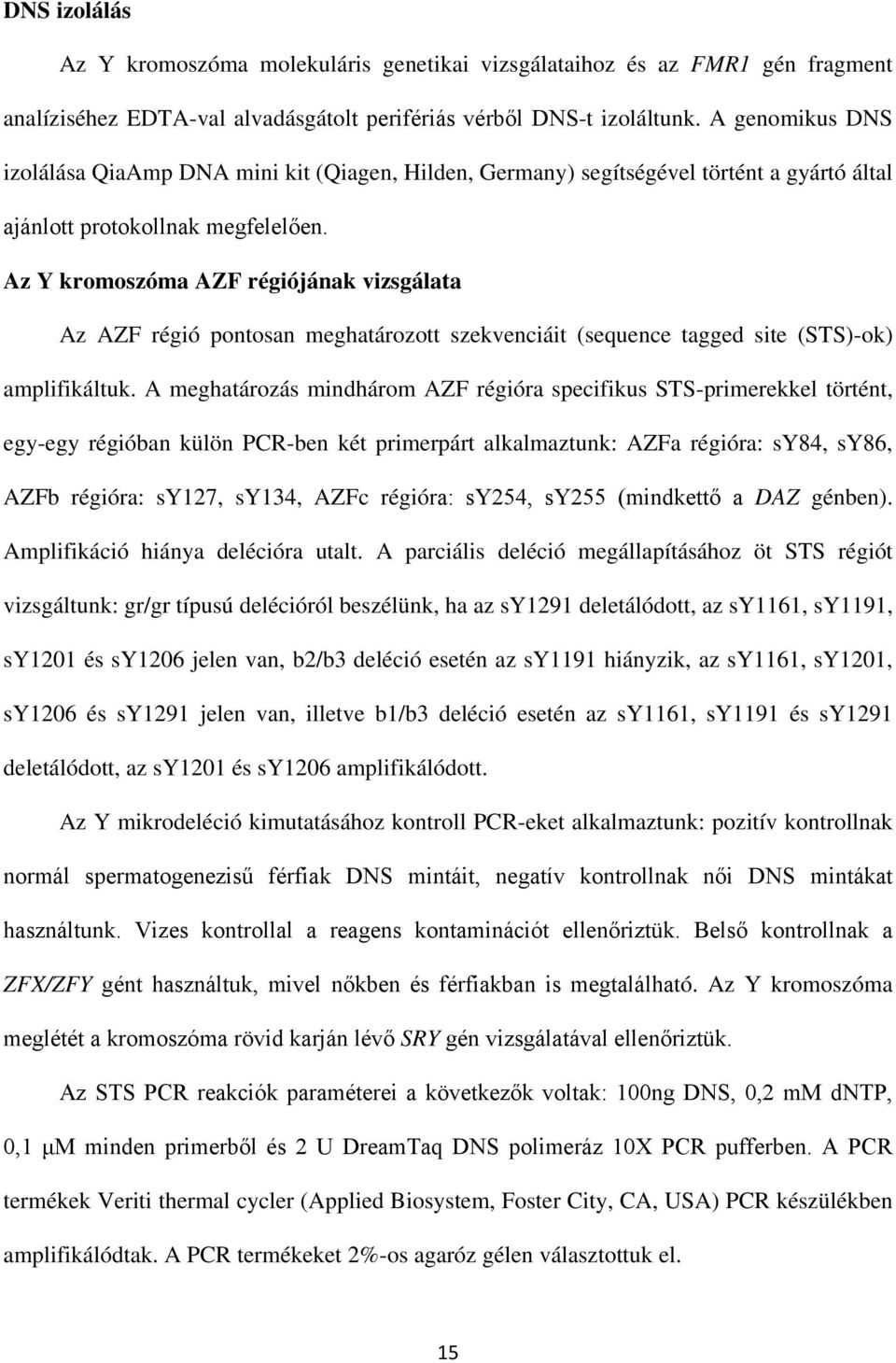 Az Y kromoszóma AZF régiójának vizsgálata Az AZF régió pontosan meghatározott szekvenciáit (sequence tagged site (STS)-ok) amplifikáltuk.