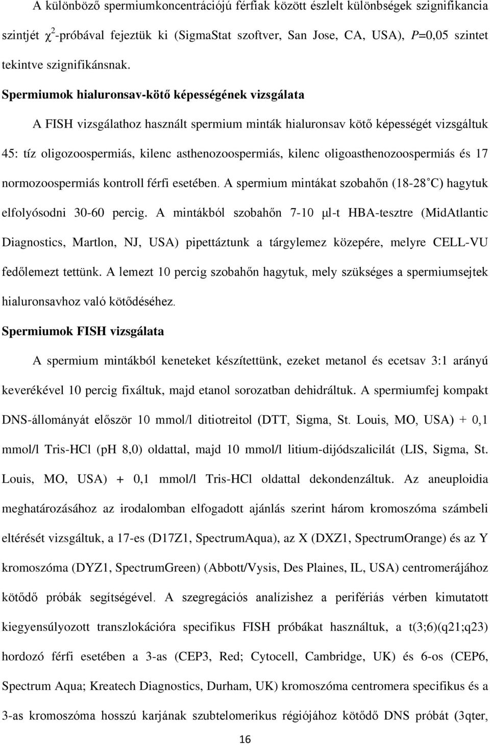 Spermiumok hialuronsav-kötő képességének vizsgálata A FISH vizsgálathoz használt spermium minták hialuronsav kötő képességét vizsgáltuk 45: tíz oligozoospermiás, kilenc asthenozoospermiás, kilenc